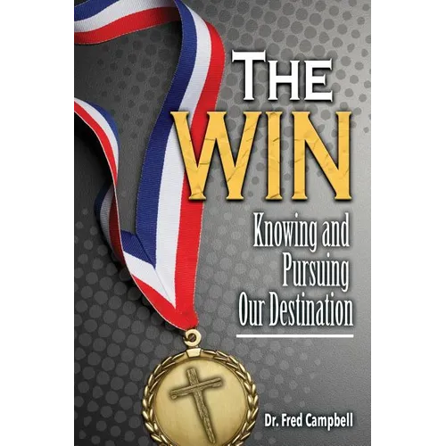 The Win: Knowing and Pursuing Our Destination - Paperback