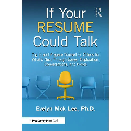 If Your Resume Could Talk: Dig in and Prepare Yourself or Others for What's Next Through Career Exploration, Conversations, and Pivots - Paperback