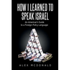 How I Learned to Speak Israel: An American's Guide to a Foreign Policy Language - Paperback