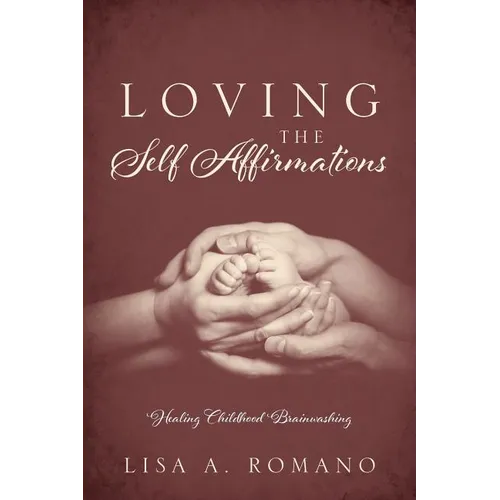 Loving The Self Affirmations: Healing Childhood Brainwashing - Paperback