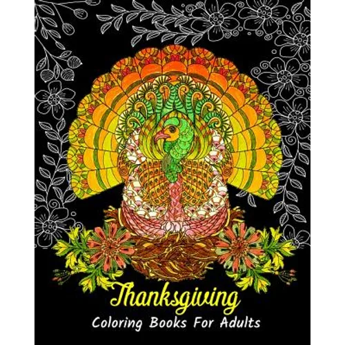 Thanksgiving Coloring Books For Adults: Stress Relieving Thanksgiving Designs, Beautiful Thanksgiving Drawings - Paperback