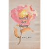 Watch Her Bloom - Paperback