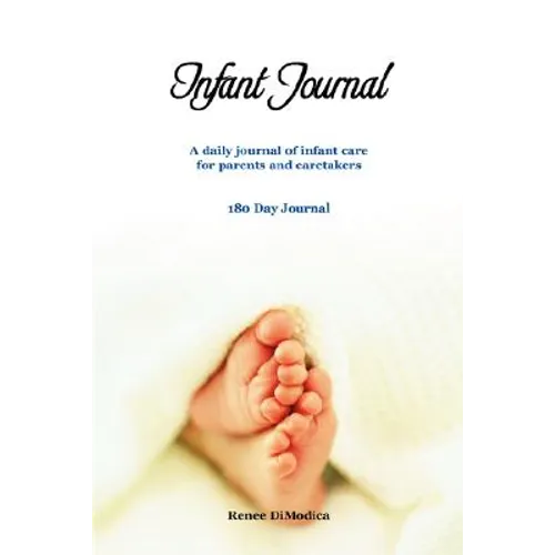 Infant Journal: A Daily Journal of Infant Care for Parents and Caretakers - Paperback