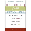 Reclaiming Your Sexual Self: How You Can Bring Desire Back Into Your Life - Paperback