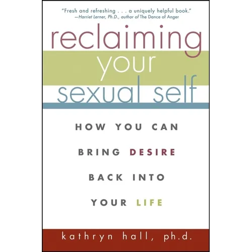 Reclaiming Your Sexual Self: How You Can Bring Desire Back Into Your Life - Paperback