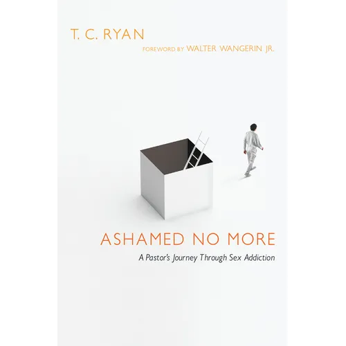 Ashamed No More: A Pastor's Journey Through Sex Addiction - Paperback