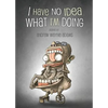 I Have No Idea What I'm Doing - Paperback