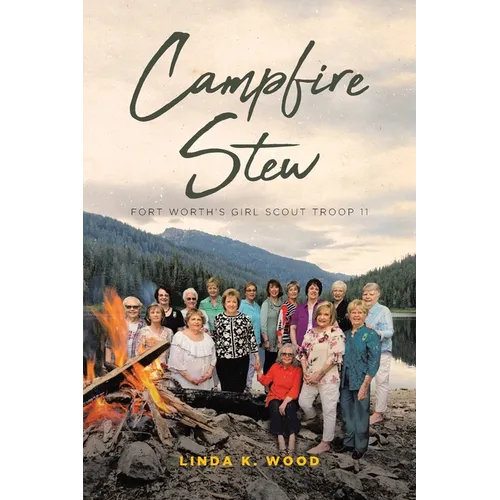 Campfire Stew: Fort Worth's Girl Scout Troop 11 - Paperback