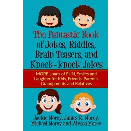 The Fantastic Book of Jokes, Riddles, Brain Teasers, and Knock-knock Jokes: MORE Loads of FUN, Smiles and Laughter for Kids, Friends, Parents, Grandpa - Paperback
