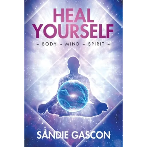 Heal Yourself: Body Mind Spirit - Paperback