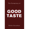 The Conspiracy of Good Taste: William Morris, Cecil Sharp and Clough Williams-Ellis and the repression of working class culture in the C20th - Paperback