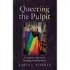 Queering the Pulpit: A Sexegetical Approach to Preaching an Inclusive Word - Paperback