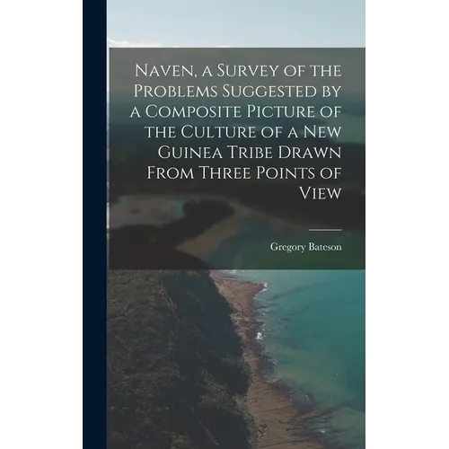 Naven, a Survey of the Problems Suggested by a Composite Picture of the Culture of a New Guinea Tribe Drawn From Three Points of View - Hardcover