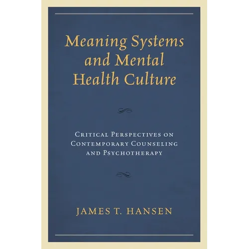 Meaning Systems and Mental Health Culture: Critical Perspectives on Contemporary Counseling and Psychotherapy - Paperback