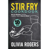 Stir Fry Cookbook (2nd Edition): 55 Stir Fry Recipes That Are Healthy, Tasty & Easy to Make! - Paperback