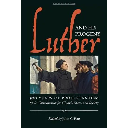 Luther and His Progeny: 500 Years of Protestantism and Its Consequences for Church, State, and Society - Paperback