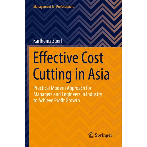 Effective Cost Cutting in Asia: Practical Modern Approach for Managers and Engineers in Industry to Achieve Profit Growth - Paperback