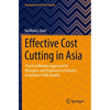 Effective Cost Cutting in Asia: Practical Modern Approach for Managers and Engineers in Industry to Achieve Profit Growth - Paperback