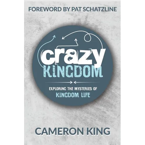 Crazy Kingdom: Exploring the Mysteries of Kingdom Life - Paperback