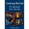 Seeking the End: Post-Apocalyptic Films 1916-2016 - Paperback