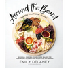 Around the Board: Boards, Platters, and Plates: Seasonal Cheese and Charcuterie for Year-Round Cel - Hardcover