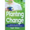 Planting Change - Embracing Change Through the Power of Plants - Paperback