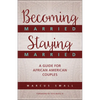 Becoming Married, Staying Married: A Guide for African American Couples - Paperback