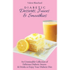 Diabetic Desserts, Juices & Smoothies: An Unmissable Collection of Delicious Diabetic Sweets & Drinks to Enjoy Your Diabetic Diet - Hardcover