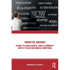 Write Now!: How to Influence and Connect with Your Business Writing - Paperback