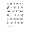 A History of Boston in 50 Artifacts - Paperback
