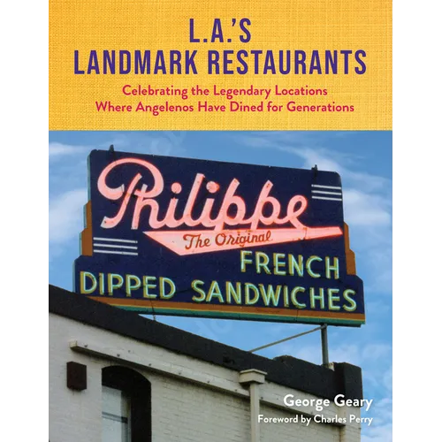 L.A.'s Landmark Restaurants: Celebrating the Legendary Locations Where Angelenos Have Dined for Generations - Hardcover