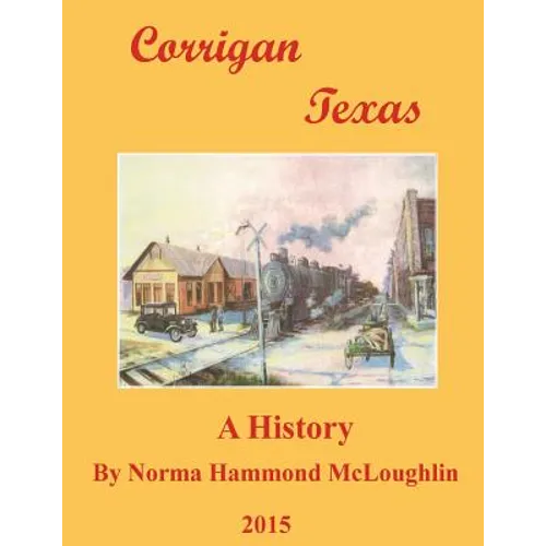 Corrigan Texas: A History - Paperback