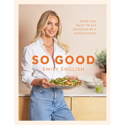 So Good: Food You Want to Eat, Designed by a Nutritionist - Hardcover