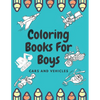 Coloring Books For Boys Cars And Vehicles: Cars, Trucks, Bikes, Planes, Boats And Vehicles Coloring Book For Boys - Paperback