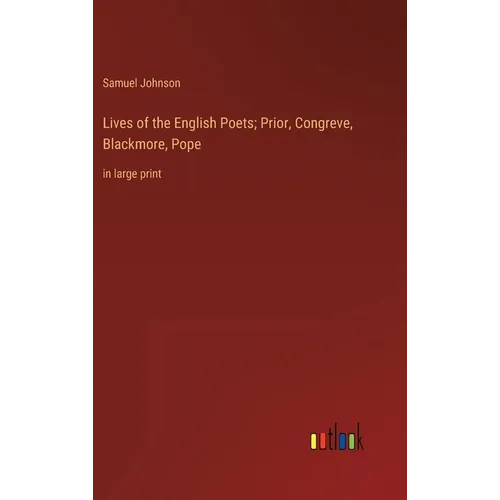 Lives of the English Poets; Prior, Congreve, Blackmore, Pope: in large print - Hardcover