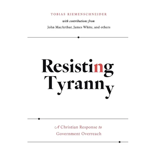 Resisting Tyranny: A Christian Response to Government Overreach - Paperback
