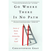 Go Where There Is No Path: Stories of Hustle, Grit, Scholarship, and Faith - Paperback