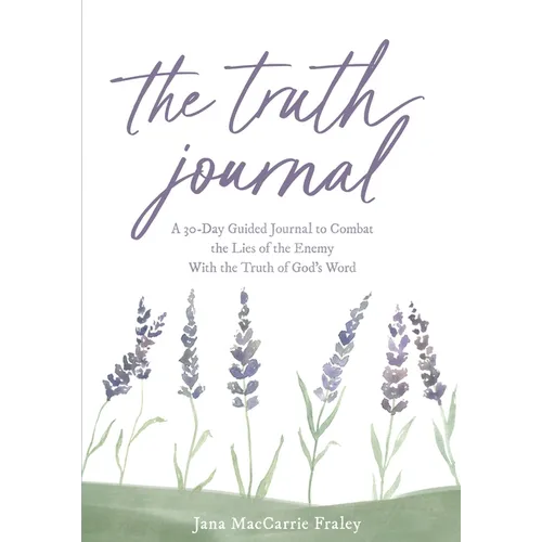 The Truth Journal: A 30-Day Guided Journal to Combat the Lies of the Enemy With the Truth of God's Word - Paperback