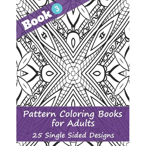 Pattern Coloring Books for Adults (Book 3) -25 Single Sided Designs: Unique Designs for Hours of Relaxation Fun Gift for Stressful People - Paperback