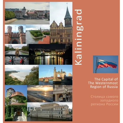 Kaliningrad The Capital of The Westernmost Region of Russia: A Photo Travel Experience - Hardcover