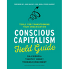 Conscious Capitalism Field Guide: Tools for Transforming Your Organization - Paperback