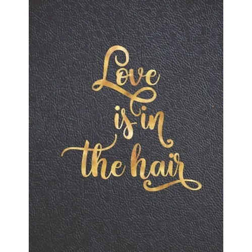 Love is in the Hair: Appointment Agenda Book Scheduling for Hairstylists, Beauty Salons Spas Hairdressers with Times and Half Hour Incremen - Paperback