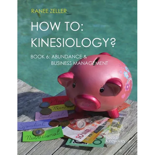 How to: Kinesiology? Book 6 Abundance & Business Management: Kinesiology muscle testing - Paperback