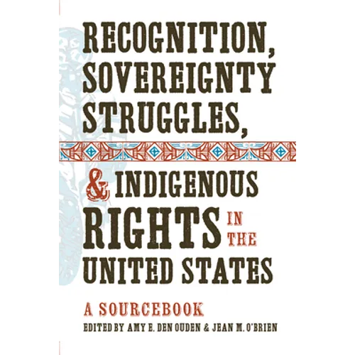 Recognition, Sovereignty Struggles, & Indigenous Rights in the United States: A Sourcebook - Paperback