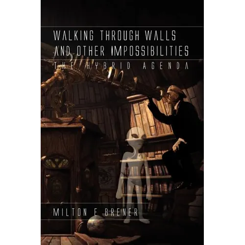 Walking Through Walls and Other Impossibilities: The Hybrid Agenda - Paperback