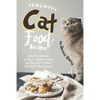 Homemade Cat Food Recipes: Enjoy this Collection of Easy-to-Prepare Healthy and Tasty Raw Cooked Cat Food Treat Recipes! - Paperback