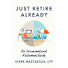 Just Retire Already: An Unconventional Retirement Guide - Paperback