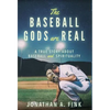 The Baseball Gods are Real: A True Story about Baseball and Spirituality - Hardcover