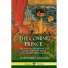 The Coming Prince: The Marvelous Prophecy of Daniel's Seventy Weeks Concerning the Antichrist - Paperback