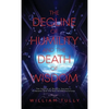 The Decline of Humility and the Death of Wisdom: The Source of Modern Society's Problems and the Key to the Solutions - Hardcover